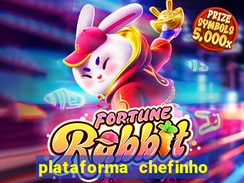 plataforma chefinho 777 bet